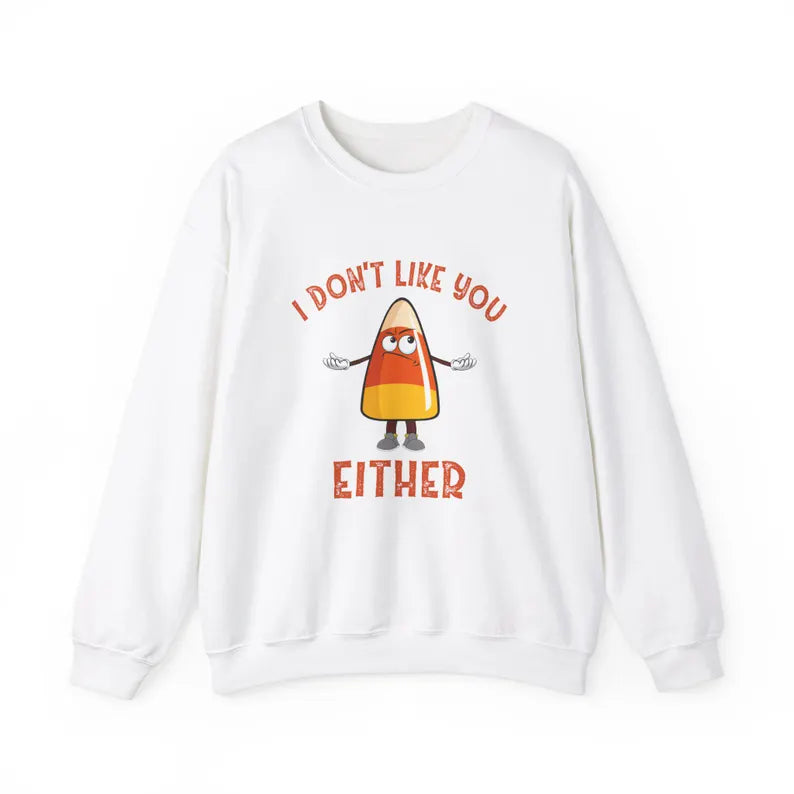 I Don’t Like You Either Candy Corn Sweatshirt | Funny Halloween Crewneck