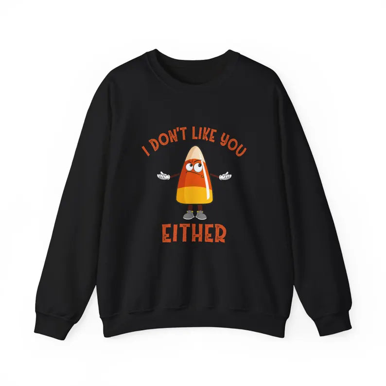 I Don’t Like You Either Candy Corn Sweatshirt | Funny Halloween Crewneck